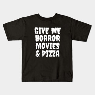 Give Me Horror Movies & Pizza Kids T-Shirt